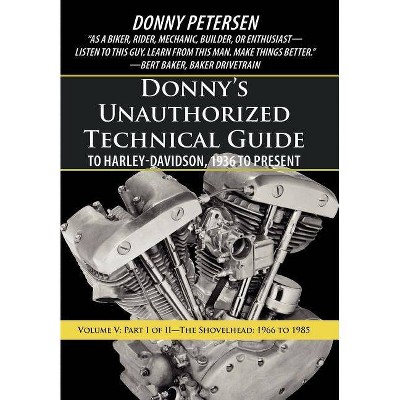 Donny's Unauthorized Technical Guide to Harley-Davidson, 1936 to Present - by  Donny Petersen (Hardcover)