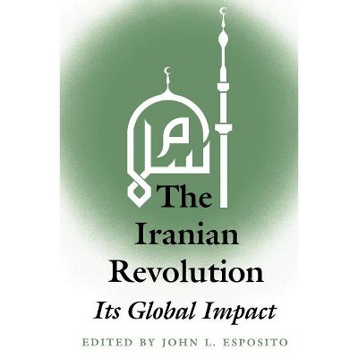 The Iranian Revolution - by  John L Esposito (Paperback)