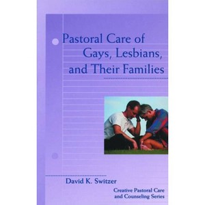 Pastoral Care of Gays, Lesbians, and Their Families - (Creative Pastoral Care and Counseling) by  David K Switzer (Paperback) - 1 of 1