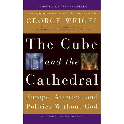 The Cube and the Cathedral - by  George Weigel (Paperback)