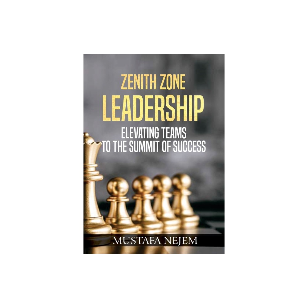 Zenith Zone Leadership - by Mustafa Nejem (Paperback)