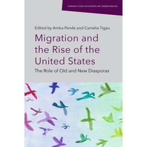 Migration and the Rise of the United States - (Edinburgh Studies on Diasporas and Transnationalism) by  Amba Pande & Camelia Tigau (Hardcover) - 1 of 1