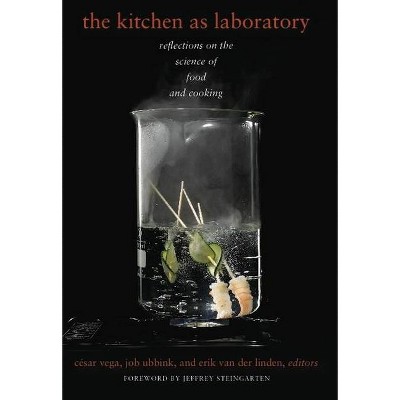 The Kitchen as Laboratory - (Arts and Traditions of the Table: Perspectives on Culinary H) by  César Vega & Job Ubbink & Erik Van Der Linden