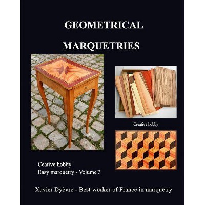 Geometric marquetry - by  Xavier Dyèvre (Paperback)