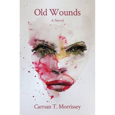 Old Wounds - by  Carrsan T Morrissey (Paperback)