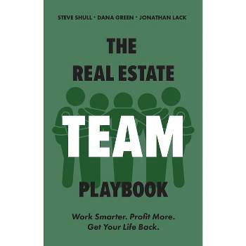 The Real Estate Team Playbook - by  Steve Shull & Jonathan Lack & Dana Green (Paperback)