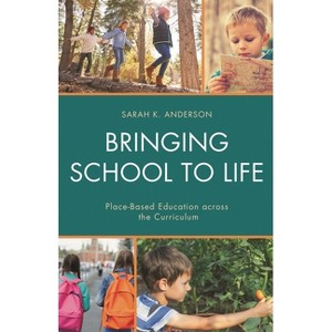 Bringing School to Life - by  Sarah K Anderson (Paperback) - 1 of 1