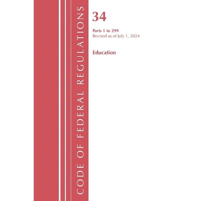 Code of Federal Regulations, Title 34 Education 1-299, Revised as of July 1, 2022 - (Paperback)