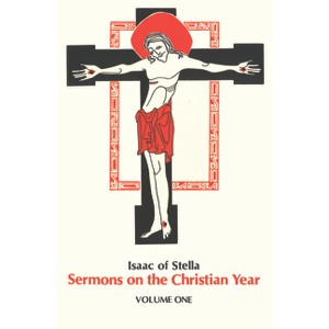 Sermons on the Christian Year, Volume One - (Cistercian Fathers) by  Isaac of Stella (Paperback) - 1 of 1