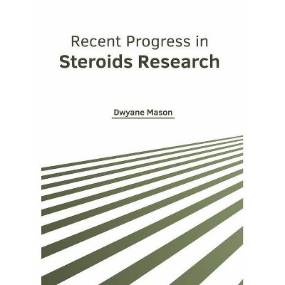 Recent Progress in Steroids Research - by  Dwyane Mason (Hardcover)