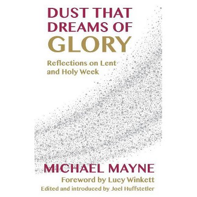 Dust That Dreams of Glory - by  Michael Mayne (Paperback)