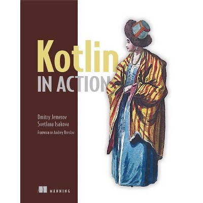 Kotlin in Action - by  Dmitry Jemerov & Svetlana Isakova (Paperback)