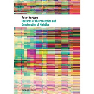 Features Of The Perception And Construction Of Melodies - by  Peter Herborn (Paperback) - 1 of 1