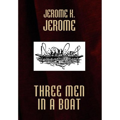 Three Men in a Boat - by  K Jerome Jerome (Hardcover)