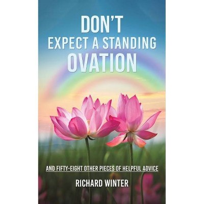 Don't Expect a Standing Ovation - by  Richard Winter (Paperback)