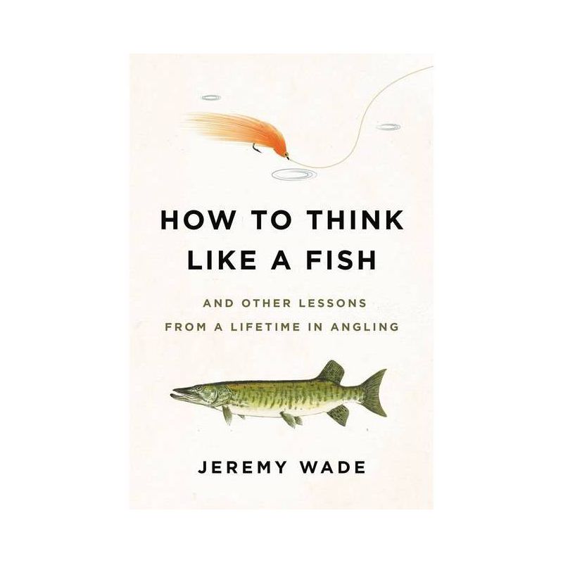 How to Think Like a Fish - by  Jeremy Wade (Paperback), 1 of 2