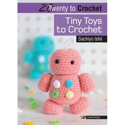 20 to Crochet: Tiny Toys to Crochet - (Twenty to Make) by  Sachiyo Ishii (Paperback)