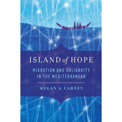 Island of Hope - by  Megan A Carney (Hardcover)