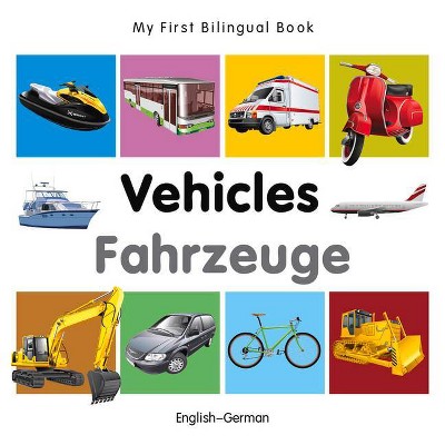 My First Bilingual Book-Vehicles (English-German) - by  Milet Publishing (Board Book)