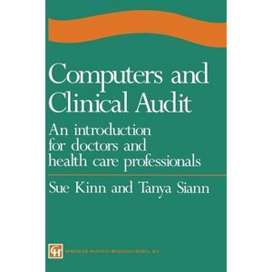 Computers and Clinical Audit - by  Sue Kinn and Tanya Siann (Paperback) - 1 of 1
