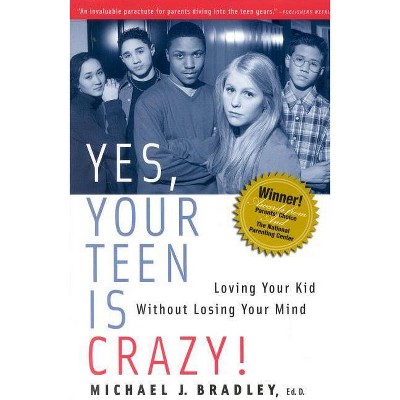 Yes, Your Teen Is Crazy! - by  Michael J Bradley (Paperback)