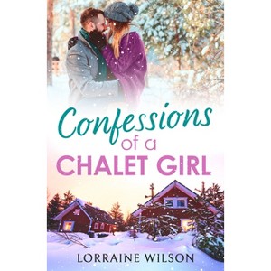 Confessions of a Chalet Girl - (Ski Season) by  Lorraine Wilson (Paperback) - 1 of 1