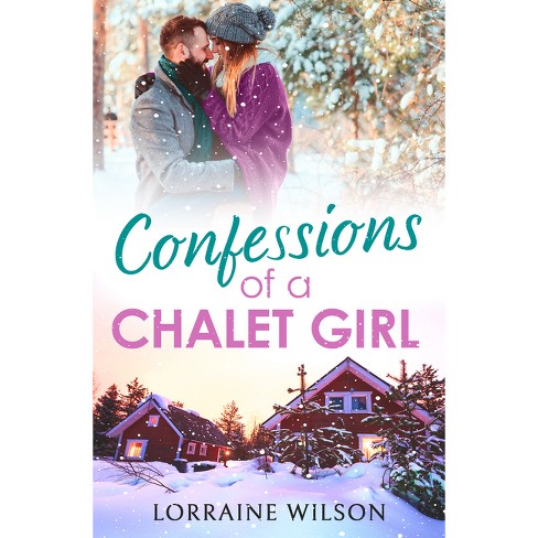 Confessions of a Chalet Girl - (Ski Season) by  Lorraine Wilson (Paperback) - image 1 of 1