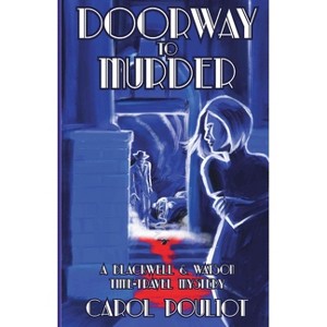 Doorway to Murder - (The Blackwell and Watson Time-Travel Mysteries) by  Carol Pouliot (Paperback) - 1 of 1