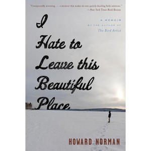 I Hate to Leave This Beautiful Place - by  Howard Norman (Paperback) - 1 of 1