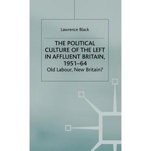 The Political Culture of the Left in Affluent Britain, 19 51-64 - (Contemporary History in Context) by  L Black (Hardcover) - 1 of 1
