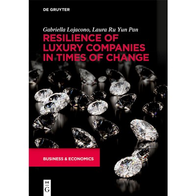 Resilience of Luxury Companies in Times of Change - by  Gabriella Lojacono & Laura Ru Yun Pan (Paperback)