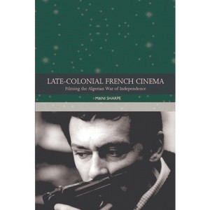 Late-Colonial French Cinema - (Traditions in World Cinema) by Mani Sharpe - 1 of 1