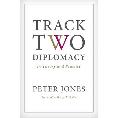 Track Two Diplomacy in Theory and Practice - by  Peter Jones (Paperback)