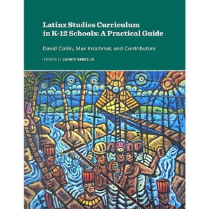 Latinx Studies Curriculum in K-12 Schools - by  David Colón & Max Krochmal (Paperback) - 1 of 1