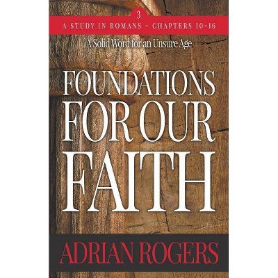 Foundations For Our Faith (Volume 3; 2nd Edition) - (Foundations for Our Faith) by  Adrian Rogers (Paperback)