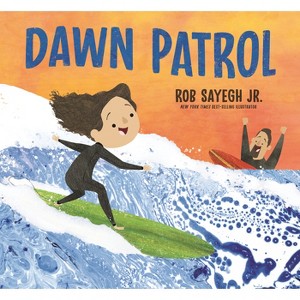 Dawn Patrol: A Father and Daughter Surfing Story - by  Rob Sayegh (Hardcover) - 1 of 1