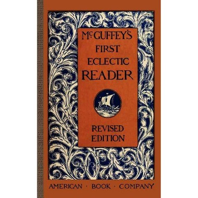 McGuffey's First Eclectic Reader - (McGuffey Readers) by  William McGuffey (Paperback)