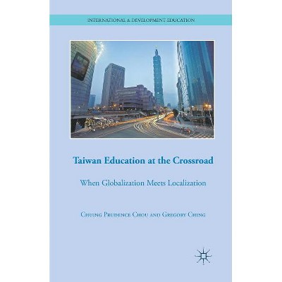 Taiwan Education at the Crossroad - (International and Development Education) by  C Chou & G Ching (Paperback)