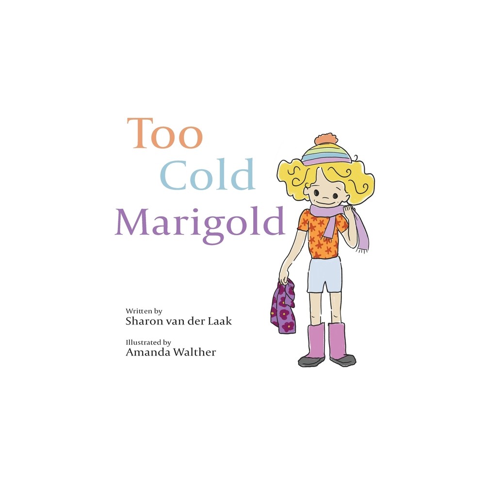 Too Cold Marigold - by Sharon Van Der Laak (Hardcover)