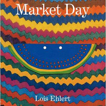 Market Day - by  Lois Ehlert (Paperback)