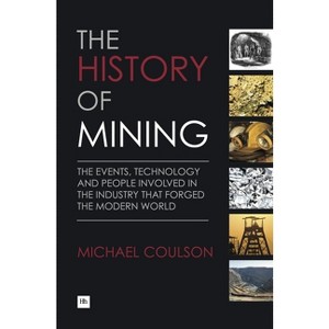 The History of Mining - by  Michael Coulson (Hardcover) - 1 of 1
