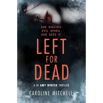 Left for Dead - (Di Amy Winter Thriller) by  Caroline Mitchell (Paperback)