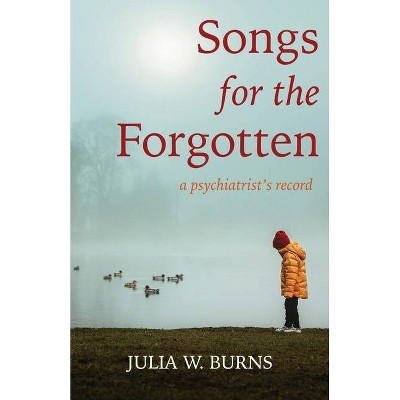 Songs for the Forgotten - by  Julia W Burns (Paperback)