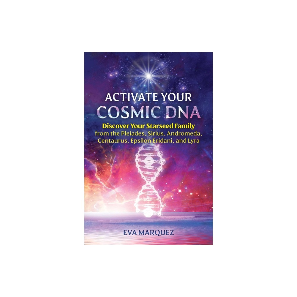 Activate Your Cosmic DNA - by Eva Marquez (Paperback)