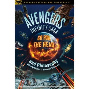 Avengers Infinity Saga and Philosophy - (Popular Culture and Philosophy) by  Robert Arp & Heather L Rivera (Paperback) - 1 of 1