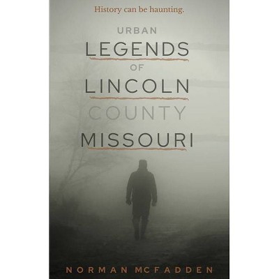 Urban Legends of Lincoln County Missouri - by  Norman McFadden (Paperback)