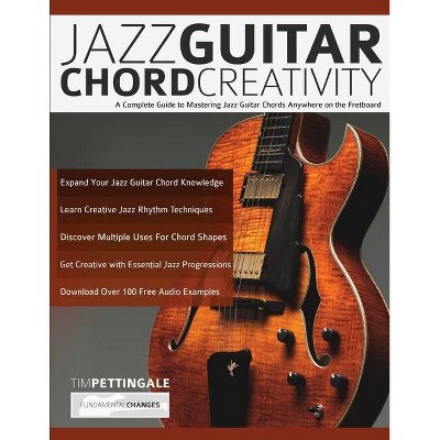 Jazz Guitar Chord Creativity - by  Tim Pettingale & Joseph Alexander (Paperback)