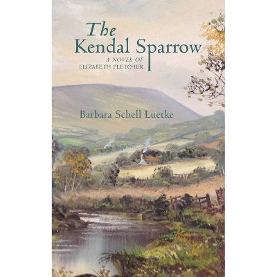 The Kendal Sparrow - by  Barbara Luetke (Paperback)