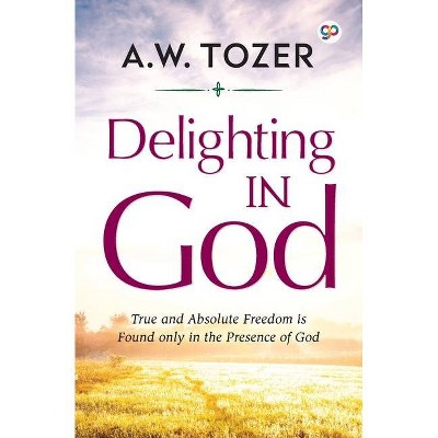 Delighting in God - (General Press) by  Aw Tozer (Paperback)