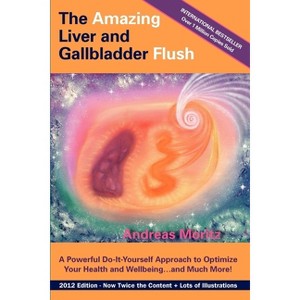 The Amazing Liver and Gallbladder Flush - 6th Edition by  Andreas Moritz (Paperback) - 1 of 1